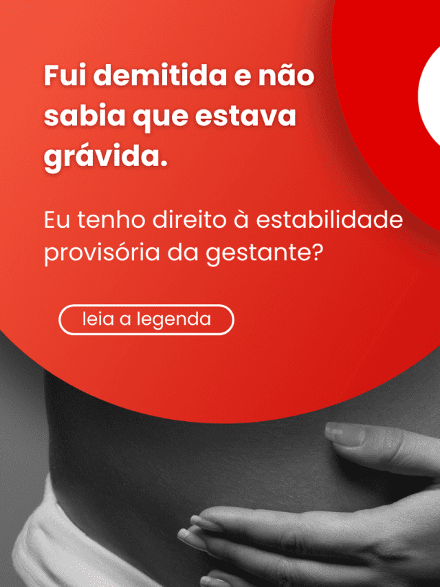 Fui demitida e não sabia que estava grávida. Eu tenho direito a estabilidade