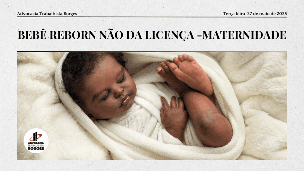 Bebê Reborn não da Licença -Maternidade